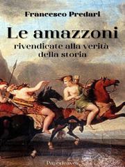 Francesco Predari – Le Amazzoni rivendicate alla verità della storia (2022)