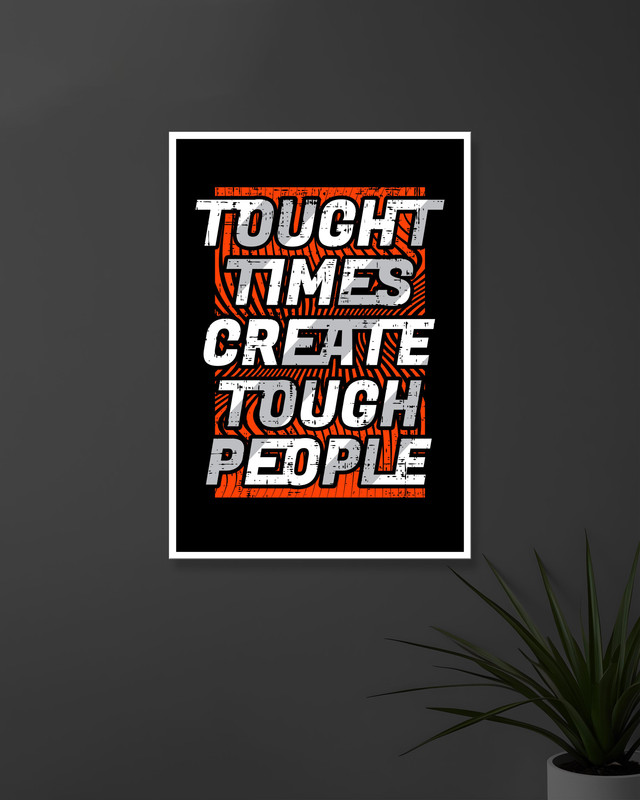 Tought Times Create Tough People | Typography | Quotes Posters