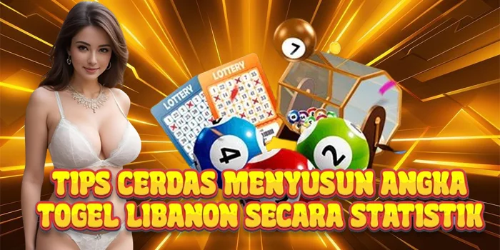 Tips Cerdas Menyusun Angka Togel Libanon Secara Statistik
