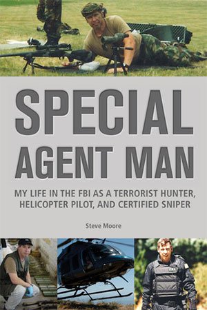 Special Agent Man: My Life in the FBI as a Terrorist Hunter, Helicopter Pilot, and Certified (Sni... Special Agent Man: My Life in the FBI as a Terrorist Hunter, Helicopter Pilot, and Certified (Sni...