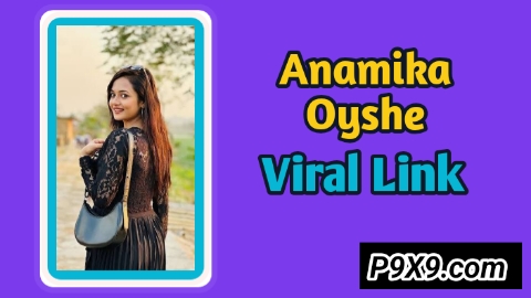 Anamika Oyshe Viral Video | অনামিকা ঐশী লিংক