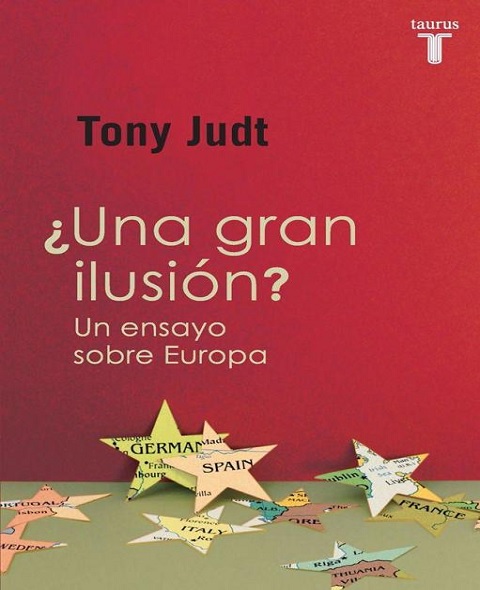 ¿Una gran ilusión?. Un ensayo sobre Europa - Tony Judt (Multiformato) [VS]