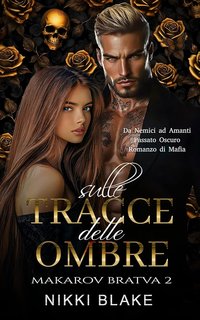 Nikki Blake - Makarov Bratva Vol. 2. Sulle tracce delle ombre (2024)