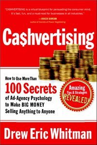 CA$HVERTISING: How to Use More than 100 Secrets of Ad-Agency Psychology to Make Big Money Selling...
