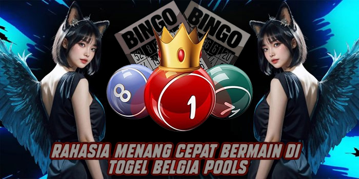 Rahasia Menang Cepat Bermain di Togel Belgia Pools