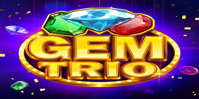Trik Jitu Bermain Dan Menang Jackpot di Slot Gem Trio