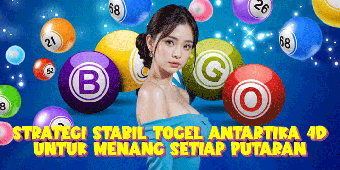 Strategi Stabil Togel Antartika 4D Untuk Menang Setiap Putaran