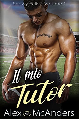 Alex (MF) McAnders - Il mio Tutor (Snowy Falls Vol. 1) (2021)