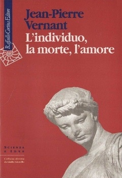 Jean-Pierre Vernant - L'individuo, la morte, l'amore (2000)