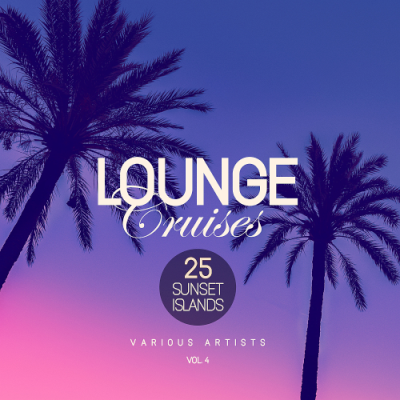 VA - Lounge Cruises Vol. 4 (25 Sunset Islands) (2019)