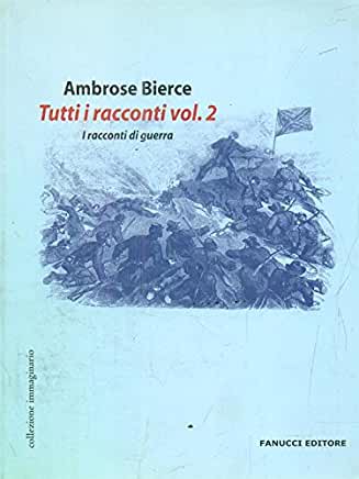 Ambrose Bierce -- Tutti i racconti vol.2  I racconti di guerra (2006)