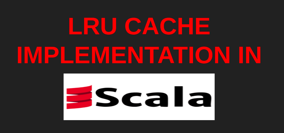 LRU CACHE implementation in scala