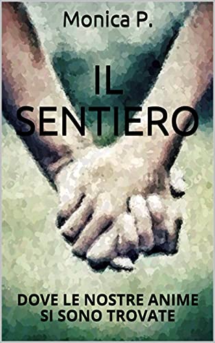 Monica P. – Il sentiero: Dove le nostre anime si sono trovate (2021)