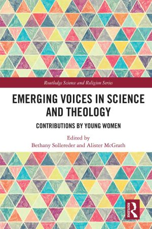 Emerging Voices in Science and Theology Contributions by Young Women