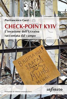 Pierfrancesco Curzi - Check-point Kyiv. L’invasione dell’Ucraina raccontata dal campo (2024)