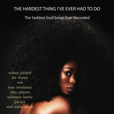 VA - The Hardest Thing I've Ever Had To Do - The Saddest Soul Songs Ever Recorded (2021)