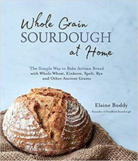 Sourdough at Home: The Simple Way to Bake Artisan Bread with Whole Wheat, Einkorn, Spelt, Rye and Other Ancient Grains