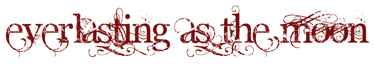 everlasting as the moon.