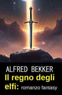 Alfred Bekker - Il regno degli elfi (2024)