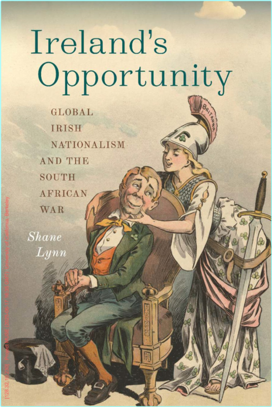 Ireland’s Opportunity Global Irish Nationalism And The South African War (Shane Lynn)