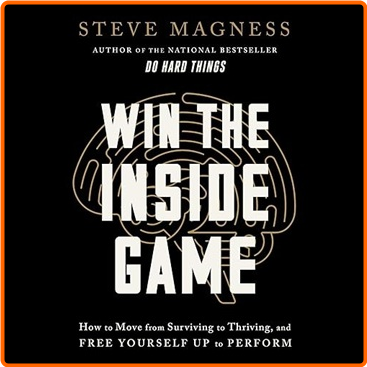 Win The Inside Game How To Move From Surviving To Thriving And Free Yourself Up To Perform [Audiobook]