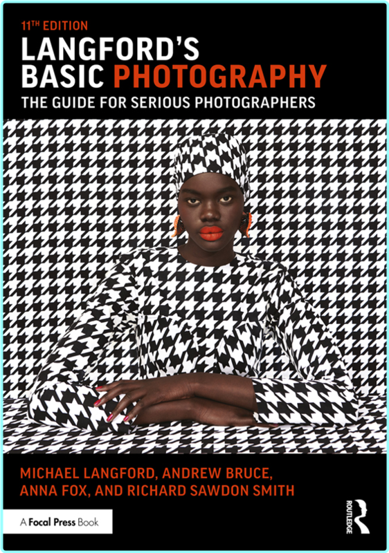 Langford’s Basic Photography The Guide For Serious Photographers 11th Edition (Langford, Michael, Bruce, Andrew, Fox, Anna, Sawdon Smith, Richard, …