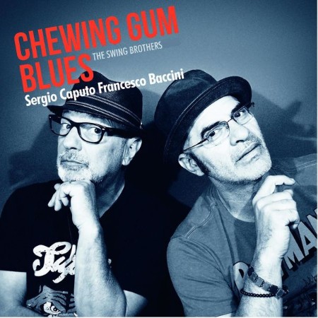 Sergio Caputo & Francesco Baccini - Chewing Gum Blues (The Swing Brothers) (2017)