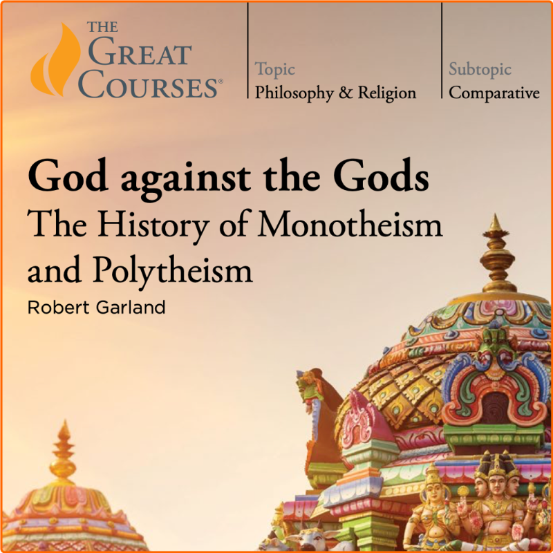 God Against The Gods The History Of Monotheism And Polytheism The Great Courses [Audiobook] – (Jonathan Kirsch)