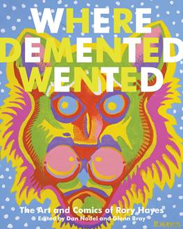 Where Demented Wented - The Art and Comics of Rory Hayes (2008)