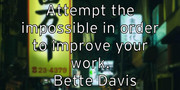 attempt-the-impossible-in-order-to-improve-your-work-bette-davis