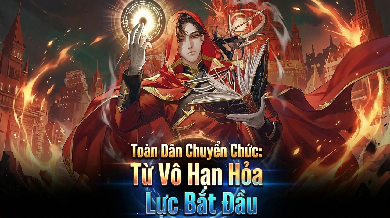 Toàn Dân Chuyển Chức: Từ Vô Hạn Hỏa Lực Bắt Đầu