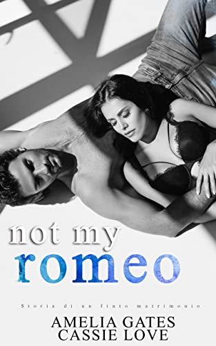 Amelia Gates, Cassie Love - Not my Romeo. Storia di un finto matrimonio (2022)