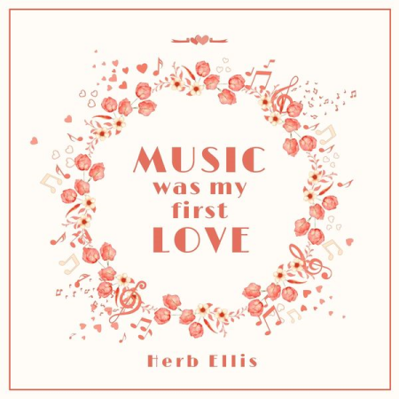 Herb Ellis  Music Was My First Love (2022)