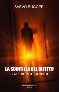 Svevo Ruggeri - La scintilla del difetto. Genesi di un serial killer (2024)