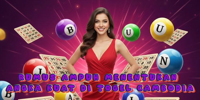 Rumus Ampuh Menentukan Angka Kuat di Togel Cambodia