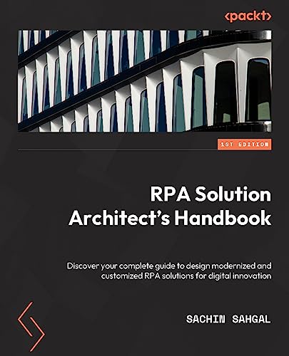 RPA Solution Architect's Handbook: Design modern and custom RPA solutions for digital innovation (Retail Copy)