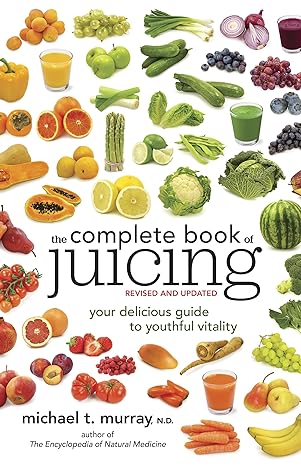 The Complete Book of Juicing, Revised and Updated: Your Delicious Guide to Youthful Vitality