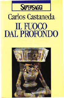 Carlos Castaneda - Il fuoco dal profondo. I tre stadi della sapienza dello sciamano (1999)