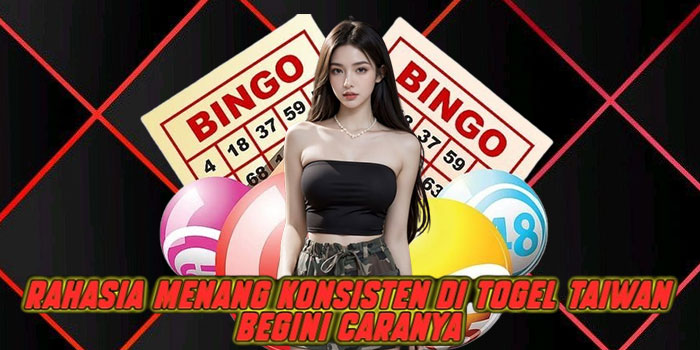 Rahasia Menang Konsisten di Togel Taiwan, Begini Caranya