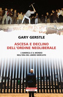Gary Gerstle - Ascesa e declino dell’ordine neoliberale (2024)