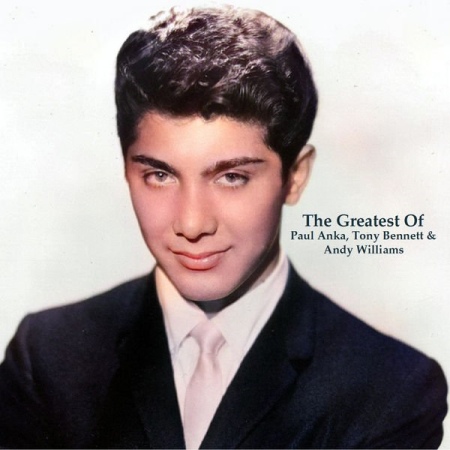 6f822d64 26ee 4404 95e8 1afc6f1cc96d - Paul Anka - The Greatest Of Paul Anka Tony Bennett & Andy Williams (All Tracks Remastered) (2022)