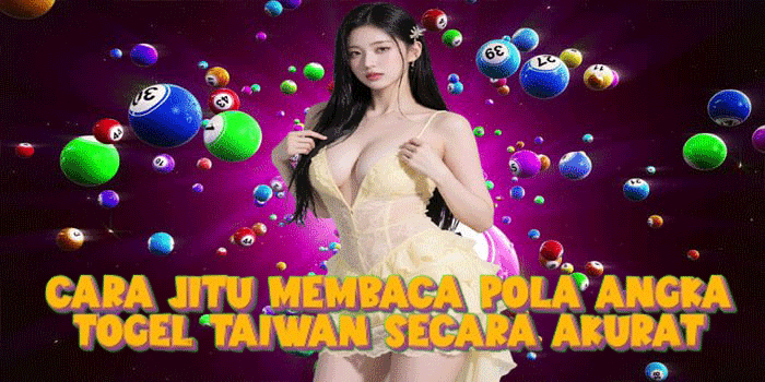 Cara Jitu Membaca Pola Angka Togel Taiwan Secara Akurat