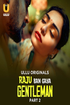 Raju Ban Gaya Gentleman (2025) Hindi Season 01 Part 02 ULLU WEB Series