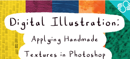 Digital Illustration: Applying Handmade Textures in Photoshop