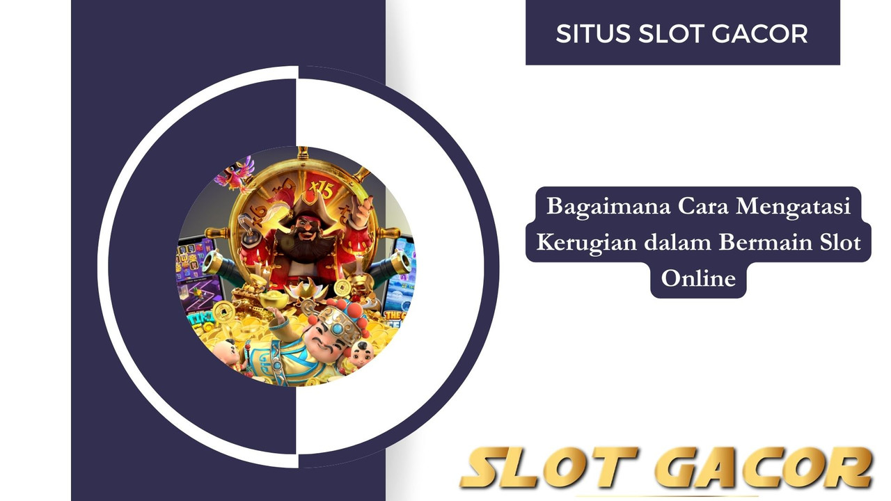 Bagaimana Cara Mengatasi Kerugian dalam Bermain Slot Online