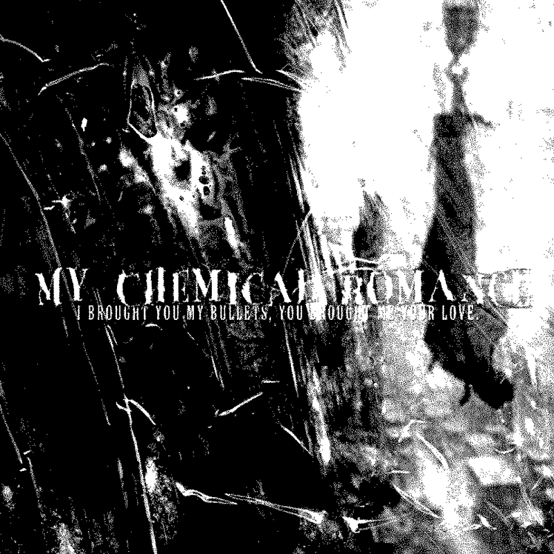 I BROUGHT YOU MY BULLETS, YOU BROUGHT ME YOUR LOVE by MY CHEMICAL ROMANCE