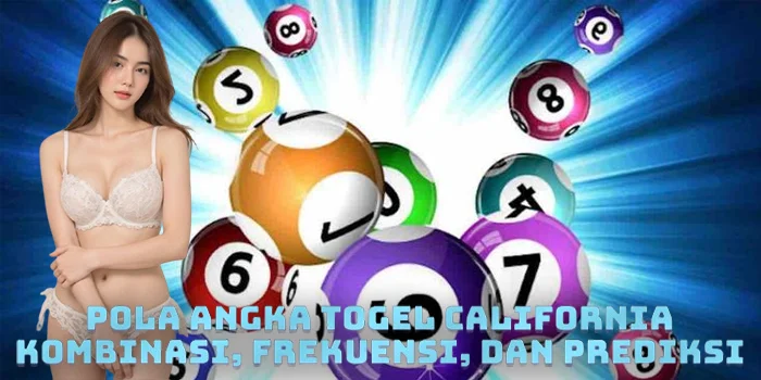 Pola Angka Togel California: Kombinasi, Frekuensi, dan Prediksi