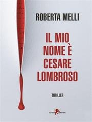 Roberta Melli – Il mio nome è Cesare Lombroso (2024
