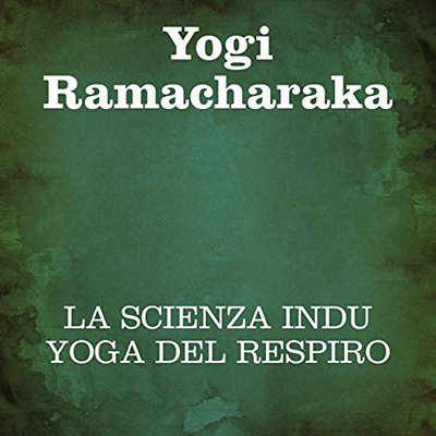 Yogi Ramacharaka - La scienza Indu Yoga del Respiro (2019) (mp3 - 128 kbps)