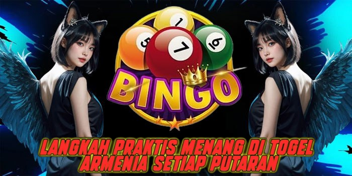 Langkah Praktis Menang di Togel Armenia Setiap Putaran